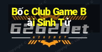 Bốc Club Game Bài Sinh Tử