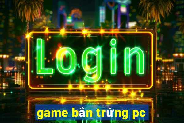 game bắn trứng pc