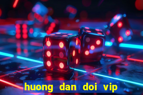 huong dan doi vip sang rik