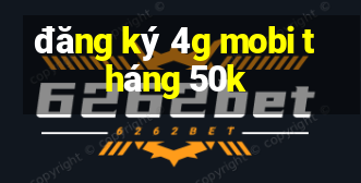 đăng ký 4g mobi tháng 50k