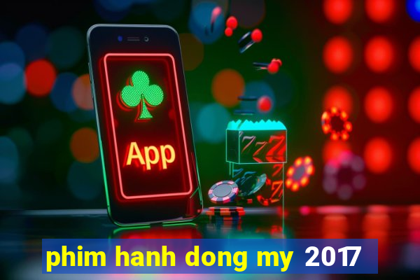 phim hanh dong my 2017