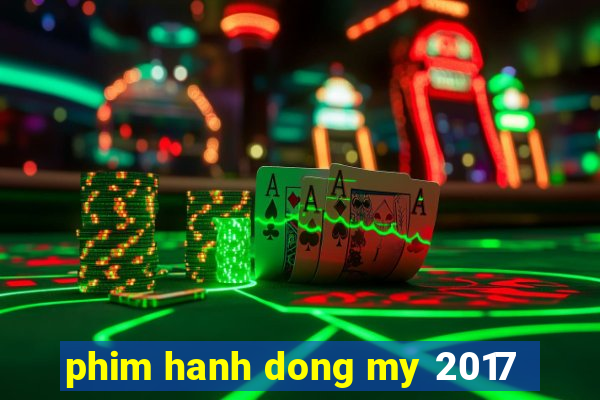 phim hanh dong my 2017