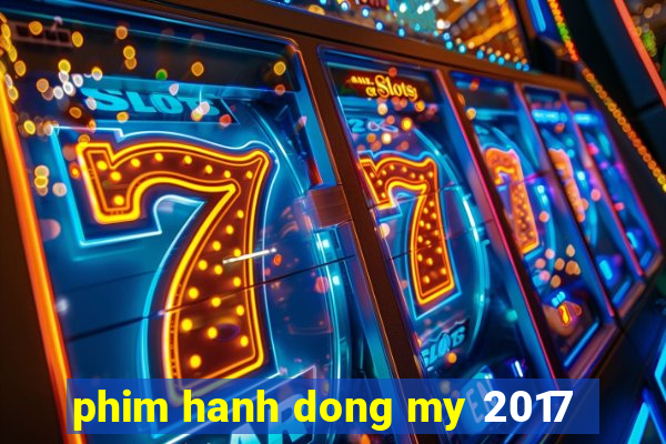 phim hanh dong my 2017