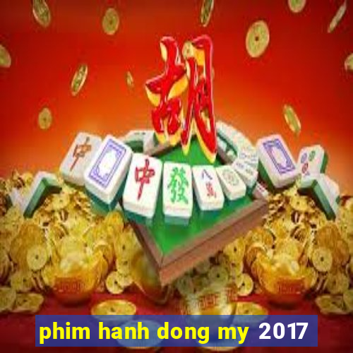 phim hanh dong my 2017