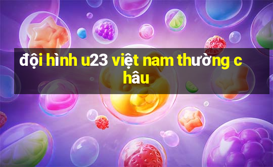 đội hình u23 việt nam thường châu