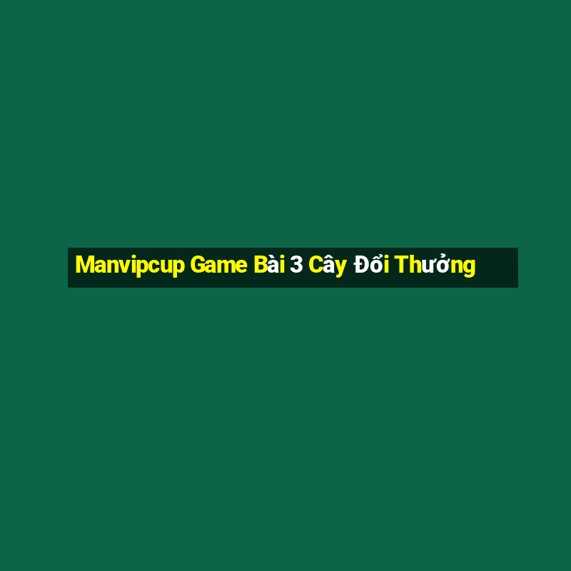 Manvipcup Game Bài 3 Cây Đổi Thưởng