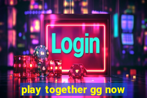 play together gg now