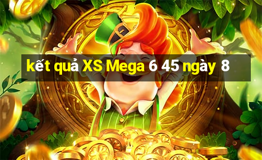 kết quả XS Mega 6 45 ngày 8