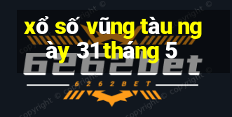 xổ số vũng tàu ngày 31 tháng 5