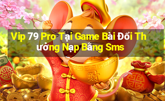 Vip 79 Pro Tại Game Bài Đổi Thưởng Nạp Bằng Sms