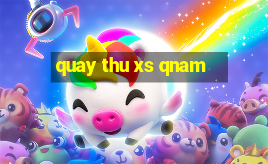 quay thu xs qnam