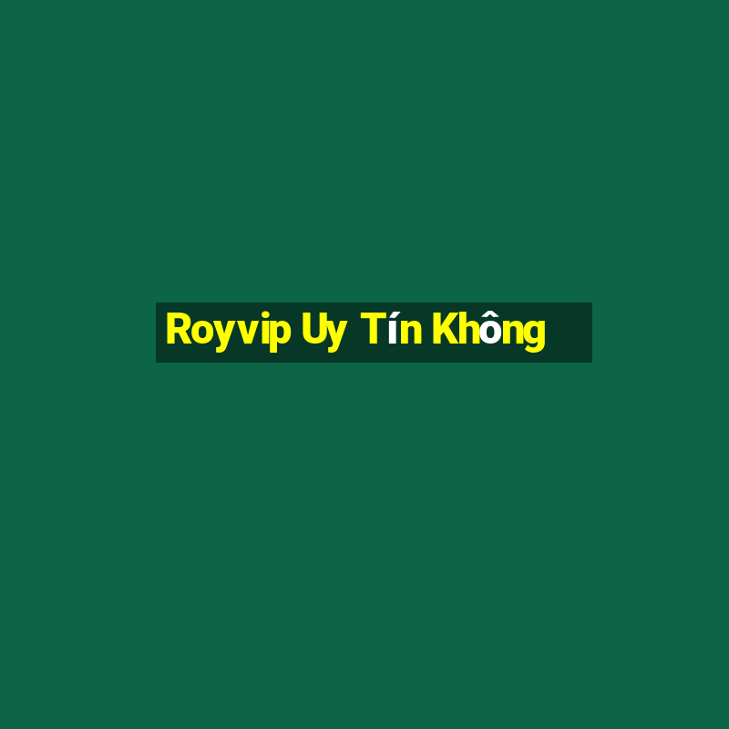 Royvip Uy Tín Không