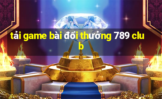 tải game bài đổi thưởng 789 club