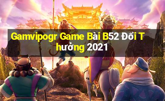 Gamvipogr Game Bài B52 Đổi Thưởng 2021