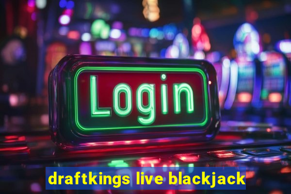 draftkings live blackjack