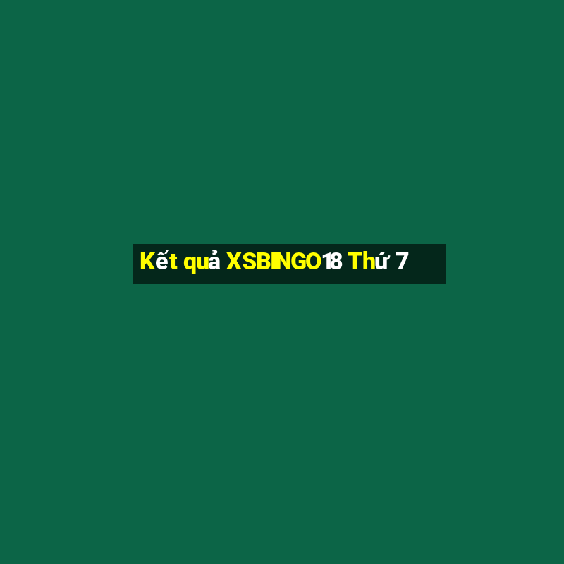 Kết quả XSBINGO18 Thứ 7