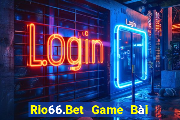 Rio66.Bet Game Bài 3 Cây Đổi Thưởng