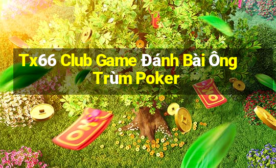 Tx66 Club Game Đánh Bài Ông Trùm Poker