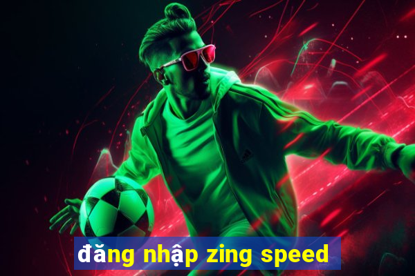 đăng nhập zing speed