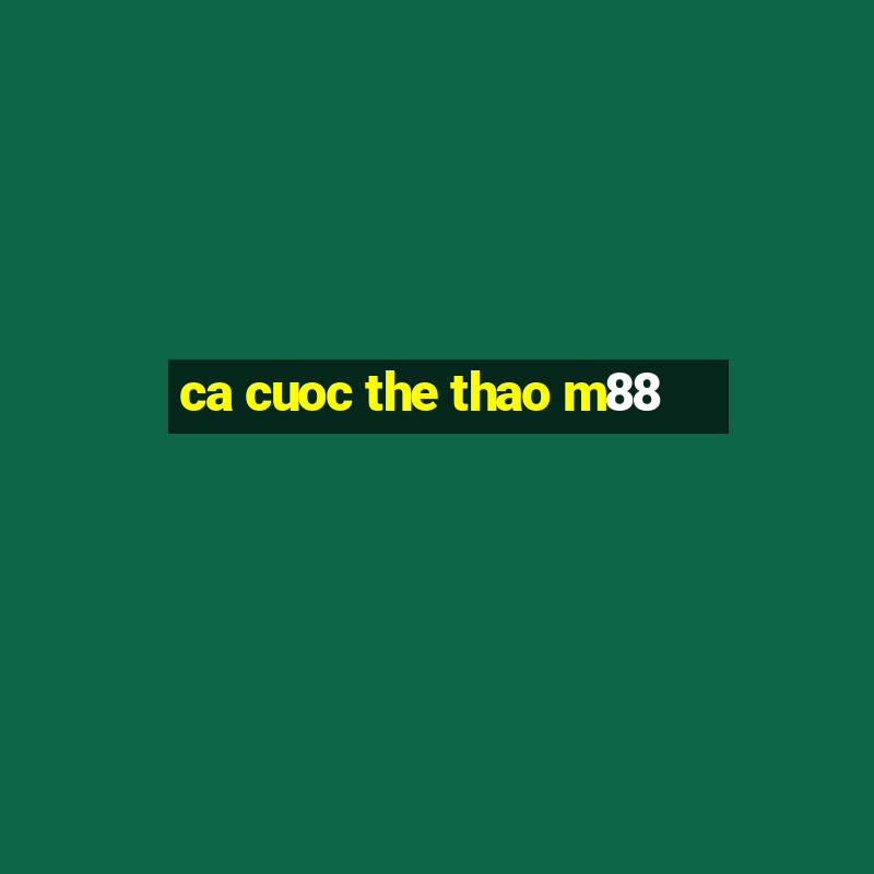 ca cuoc the thao m88