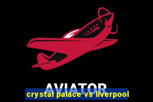 crystal palace vs liverpool