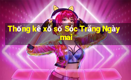 Thống kê xổ số Sóc Trăng Ngày mai