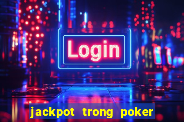 jackpot trong poker là gì