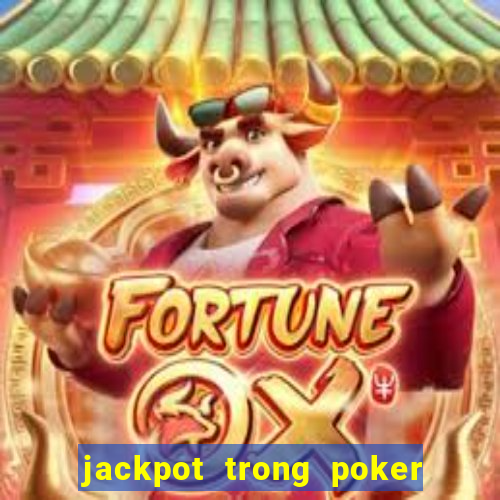 jackpot trong poker là gì