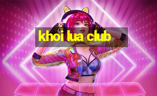 khoi lua club