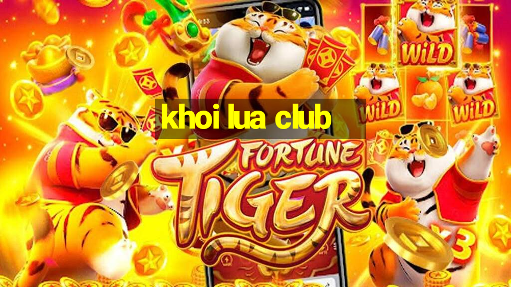 khoi lua club