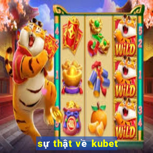 sự thật về kubet