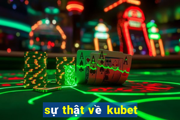 sự thật về kubet