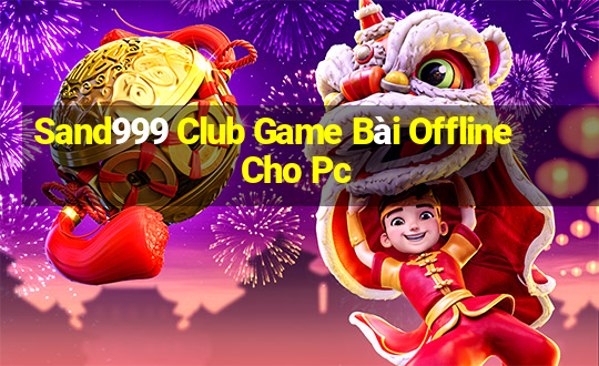 Sand999 Club Game Bài Offline Cho Pc