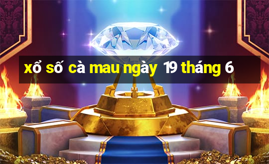 xổ số cà mau ngày 19 tháng 6