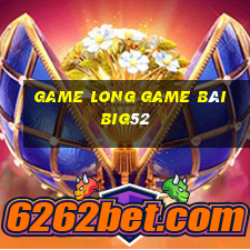 Game Long Game Bài Big52