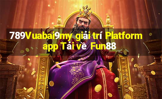 789Vuabai9my giải trí Platform app Tải về Fun88