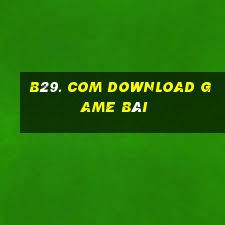 B29. Com Download Game Bài