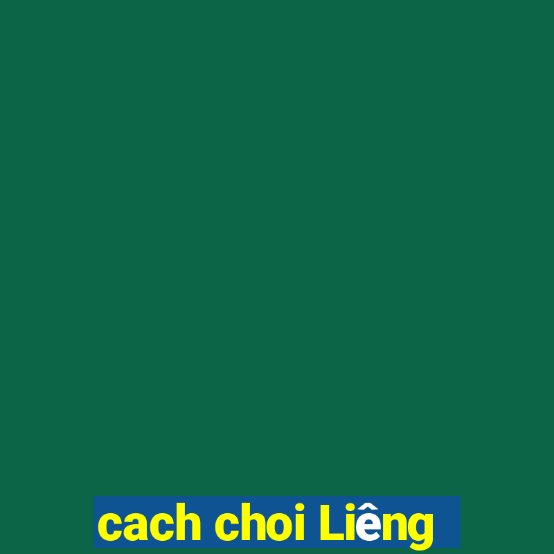 cach choi Liêng