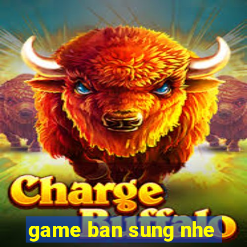 game ban sung nhe