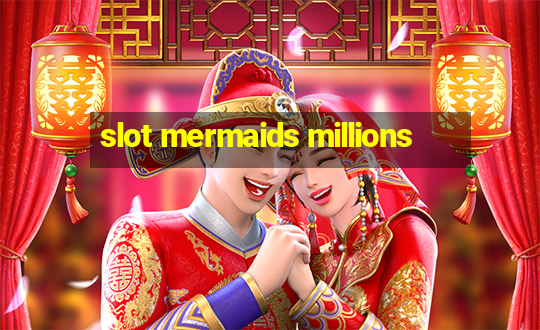 slot mermaids millions