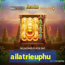 ailatrieuphu