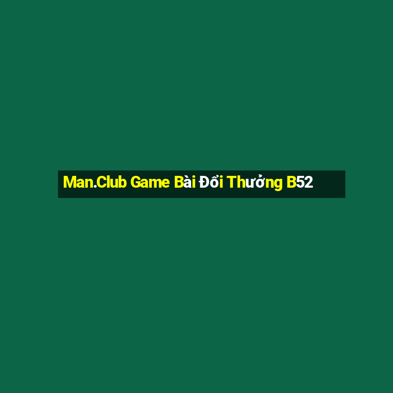 Man.Club Game Bài Đổi Thưởng B52