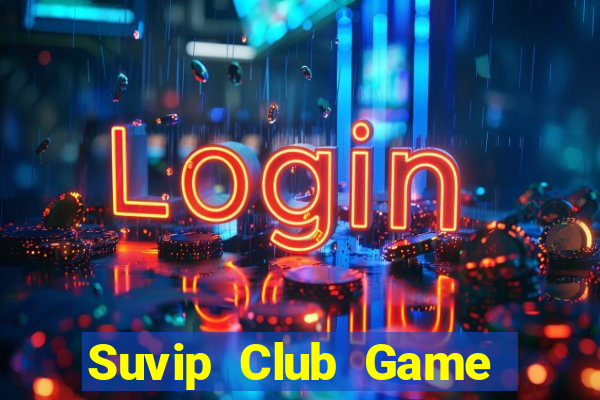 Suvip Club Game Bài Phỏm Đổi Thưởng