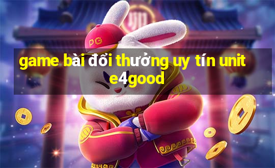 game bài đổi thưởng uy tín unite4good