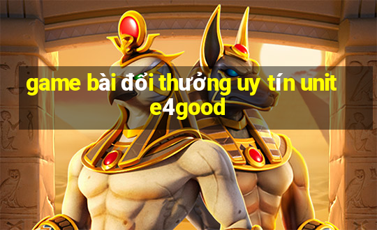 game bài đổi thưởng uy tín unite4good