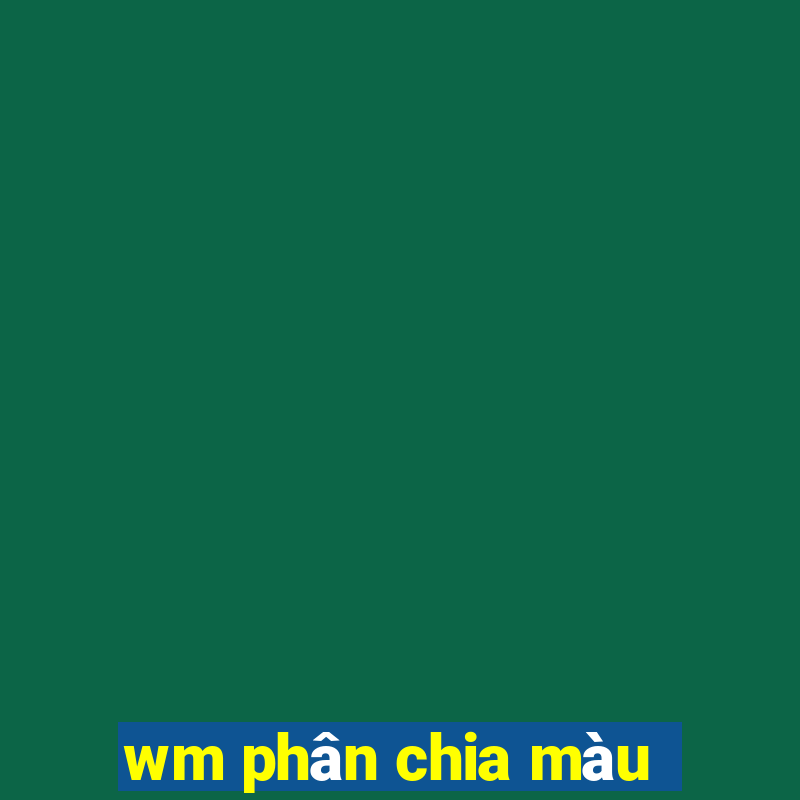 wm phân chia màu