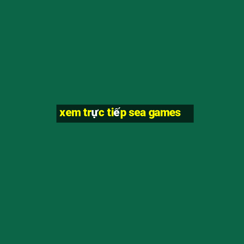 xem trực tiếp sea games