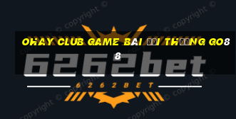 Ohay Club Game Bài Đổi Thưởng Go88