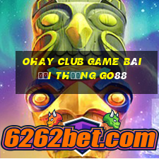 Ohay Club Game Bài Đổi Thưởng Go88