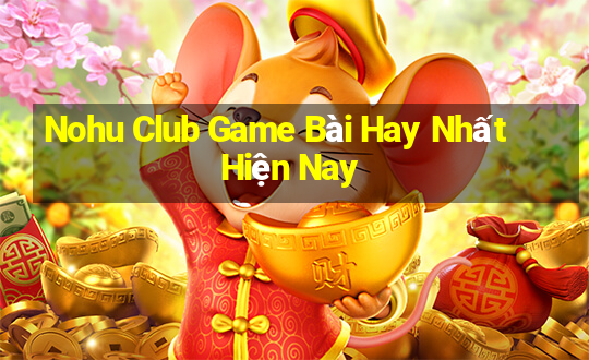 Nohu Club Game Bài Hay Nhất Hiện Nay